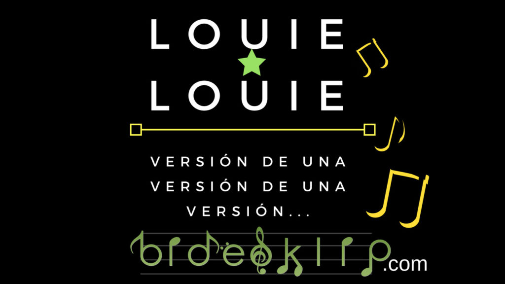 Louie Louie VERSIÓN DE UNA VERSIÓN DE UNA VERSIÓN